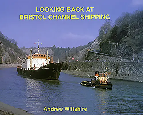 Spojrzenie wstecz na Bristol Channel Shipping - Looking Back at Bristol Channel Shipping