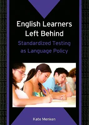 English Learners Left Behind: Testy standaryzowane jako polityka językowa - English Learners Left Behind: Standardized Testing as Language Policy