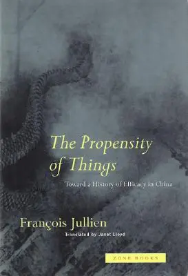 The Propensity of Things: W stronę historii skuteczności w Chinach - The Propensity of Things: Toward a History of Efficacy in China