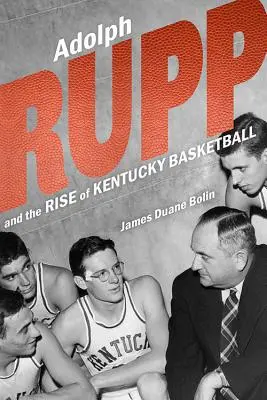 Adolph Rupp i powstanie koszykówki w Kentucky - Adolph Rupp and the Rise of Kentucky Basketball