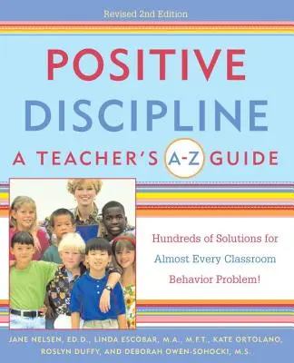 Pozytywna Dyscyplina: A Teacher's A-Z Guide: Setki rozwiązań dla prawie każdego problemu z zachowaniem w klasie! - Positive Discipline: A Teacher's A-Z Guide: Hundreds of Solutions for Almost Every Classroom Behavior Problem!