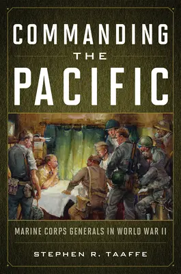 Dowodzenie na Pacyfiku: Generałowie Korpusu Piechoty Morskiej w II wojnie światowej - Commanding the Pacific: Marine Corps Generals in World War II