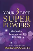 Twoje 3 najlepsze supermoce - medytacja, wyobraźnia i intuicja - Your 3 Best Super Powers - Meditation, Imagination & Intuition