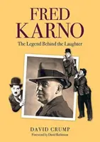 Fred Karno - legenda kryjąca się za śmiechem - Fred Karno - The Legend Behind the Laughter