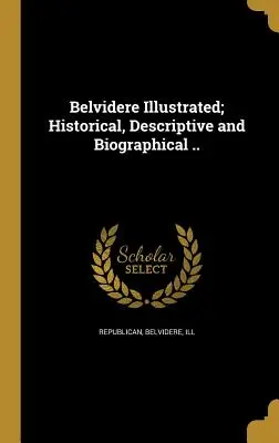 Belvidere Illustrated; Historyczne, opisowe i biograficzne. - Belvidere Illustrated; Historical, Descriptive and Biographical ..