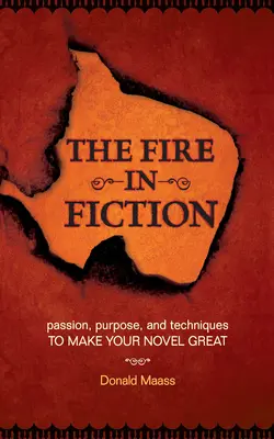Ogień w fikcji: Pasja, cel i techniki, które sprawią, że twoja powieść będzie świetna - The Fire in Fiction: Passion, Purpose and Techniques to Make Your Novel Great