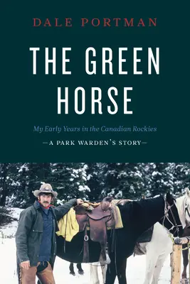 Zielony koń: Moje wczesne lata w kanadyjskich górach skalistych - opowieść strażnika parku - The Green Horse: My Early Years in the Canadian Rockies - A Park Warden's Story