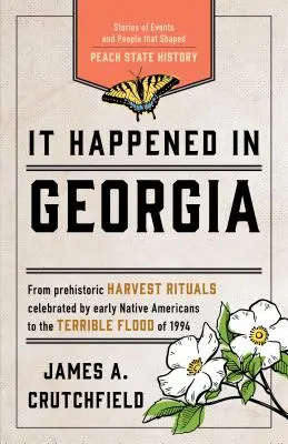 Zdarzyło się w Georgii: Opowieści o wydarzeniach i ludziach, którzy kształtowali historię stanu Peach, wydanie trzecie - It Happened in Georgia: Stories of Events and People that Shaped Peach State History, Third Edition