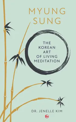Myung Sung: Koreańska sztuka życia w medytacji - Myung Sung: The Korean Art of Living Meditation