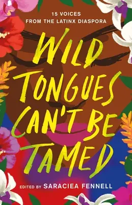 Dzikich języków nie da się okiełznać: 15 głosów latynoskiej diaspory - Wild Tongues Can't Be Tamed: 15 Voices from the Latinx Diaspora