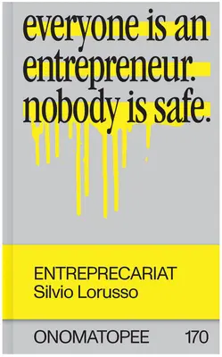 Entreprecariat: Każdy jest przedsiębiorcą. Nikt nie jest bezpieczny. - Entreprecariat: Everyone Is an Entrepreneur. Nobody Is Safe.