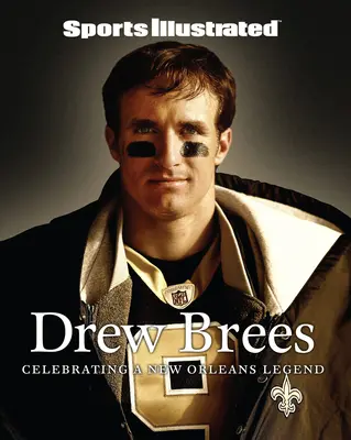 Sports Illustrated Drew Brees: Świętujemy legendę Nowego Orleanu - Sports Illustrated Drew Brees: Celebrating a New Orleans Legend