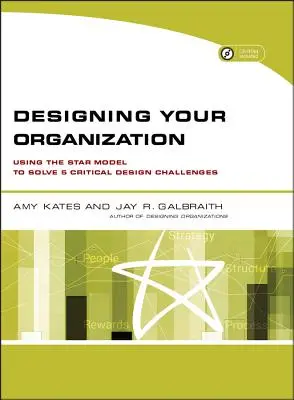 Projektowanie organizacji: Using the Star Model to Solve 5 Critical Design Challenges [With CDROM] - Designing Your Organization: Using the Star Model to Solve 5 Critical Design Challenges [With CDROM]