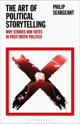 Sztuka politycznego opowiadania historii: Dlaczego historie zdobywają głosy w polityce postprawdy - The Art of Political Storytelling: Why Stories Win Votes in Post-Truth Politics
