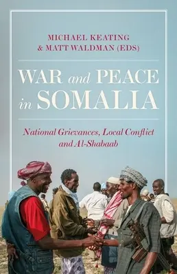 Wojna i pokój w Somalii: Żale narodowe, konflikty lokalne i Al-Shabaab - War and Peace in Somalia: National Grievances, Local Conflict and Al-Shabaab