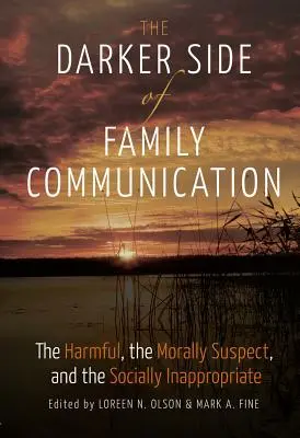 Ciemniejsza strona komunikacji rodzinnej; Szkodliwe, moralnie podejrzane i społecznie nieodpowiednie - The Darker Side of Family Communication; The Harmful, the Morally Suspect, and the Socially Inappropriate