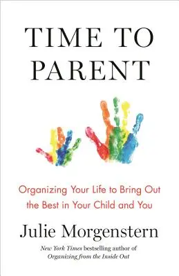 Czas na rodzicielstwo: Organizing Your Life to Bring Out the Best in Your Child and You - Time to Parent: Organizing Your Life to Bring Out the Best in Your Child and You