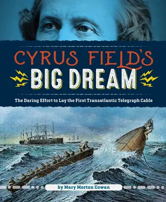 Wielkie marzenie Cyrusa Fielda: Odważny wysiłek ułożenia pierwszego transatlantyckiego kabla telegraficznego - Cyrus Field's Big Dream: The Daring Effort to Lay the First Transatlantic Telegraph Cable