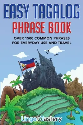 Easy Tagalog Phrase Book: Ponad 1500 popularnych zwrotów do codziennego użytku i podróży - Easy Tagalog Phrase Book: Over 1500 Common Phrases For Everyday Use And Travel