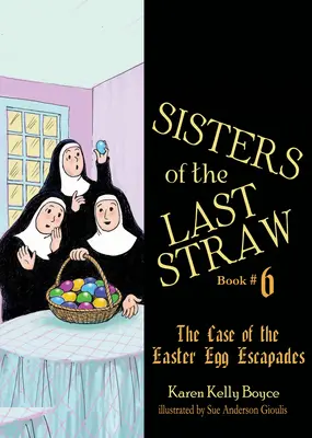 Sisters of the Last Straw Vol 6, 6: Przypadek wielkanocnych eskapad z jajami - Sisters of the Last Straw Vol 6, 6: The Case of the Easter Egg Escapades