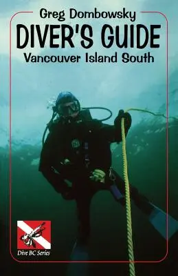 Przewodnik dla nurków: Południowa wyspa Vancouver - Diver S Guide: Vancouver Island South