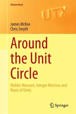 Wokół koła jednostkowego: Miara Mahlera, macierze całkowite i pierwiastki jedności - Around the Unit Circle: Mahler Measure, Integer Matrices and Roots of Unity