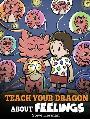 Naucz swojego smoka o uczuciach: Opowieść o emocjach i uczuciach - Teach Your Dragon About Feelings: A Story About Emotions and Feelings