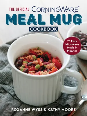 Oficjalna książka kucharska Corningware Meal Mug: 75 łatwych posiłków w mikrofalówce w kilka minut - The Official Corningware Meal Mug Cookbook: 75 Easy Microwave Meals in Minutes