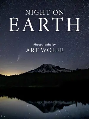 Noc na Ziemi: Fotografie Arta Wolfe'a - Night on Earth: Photographs by Art Wolfe