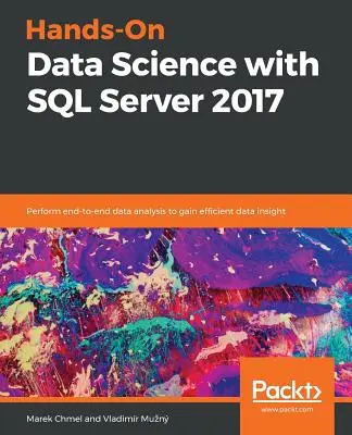 Praktyczna nauka o danych z SQL Server 2017 - Hands-On Data Science with SQL Server 2017
