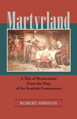 Martyrland: Opowieść o prześladowaniach w czasach Szkockich Przymierzy - Martyrland: A Tale of Persecution from the Days of the Scottish Covenanters