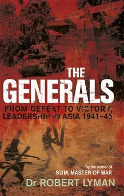 Generałowie: Od klęski do zwycięstwa, przywództwo w Azji 1941-1945 - The Generals: From Defeat to Victory, Leadership in Asia 1941-1945