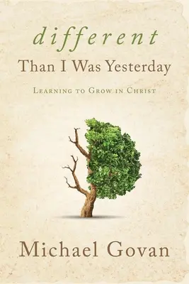 Inny niż byłem wczoraj: Nauka wzrastania w Chrystusie - Different Than I Was Yesterday: Learning to Grow in Christ