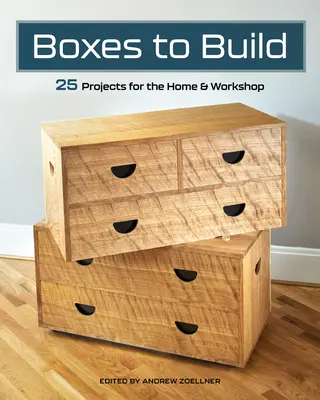 Pudełka do zbudowania: Wytrzymałe i stylowe projekty do organizacji domu i sklepu - Boxes to Build: Sturdy & Stylish Projects to Organize Your Home & Shop