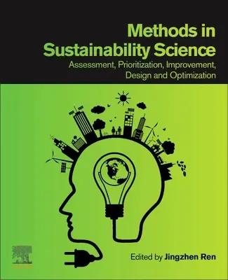 Metody w nauce o zrównoważonym rozwoju: Ocena, ustalanie priorytetów, doskonalenie, projektowanie i optymalizacja - Methods in Sustainability Science: Assessment, Prioritization, Improvement, Design and Optimization