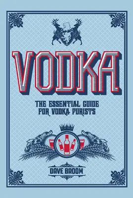 Wódka: Niezbędny przewodnik dla wódkowych purystów - Vodka: The Essential Guide for Vodka Purists