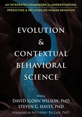 Ewolucja i kontekstowa nauka behawioralna: Zintegrowane ramy rozumienia, przewidywania i wpływania na ludzkie zachowanie - Evolution and Contextual Behavioral Science: An Integrated Framework for Understanding, Predicting, and Influencing Human Behavior