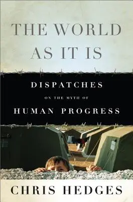 The World as It Is: Dispatches on the Myth of Human Progress (Świat taki, jaki jest) - The World as It Is: Dispatches on the Myth of Human Progress