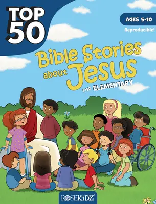 50 najlepszych opowieści biblijnych o Jezusie dla szkoły podstawowej: Wiek 5-10 lat - Top 50 Bible Stories about Jesus for Elementary: Ages 5-10