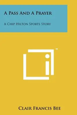 Podanie i modlitwa: Sportowa historia Chipa Hiltona - A Pass And A Prayer: A Chip Hilton Sports Story