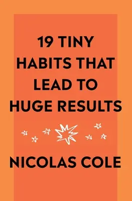 19 małych nawyków, które prowadzą do ogromnych rezultatów - 19 Tiny Habits That Lead To Huge Results