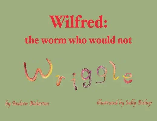 Wilfred: robak, który nie chciał się ruszyć - Wilfred: the worm who would not wriggle