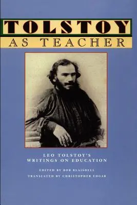 Tołstoj jako nauczyciel: Pisma Lwa Tołstoja na temat edukacji - Tolstoy as Teacher: Leo Tolstoy's Writings on Education