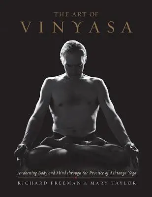 The Art of Vinyasa: Przebudzenie ciała i umysłu poprzez praktykę asztangi jogi - The Art of Vinyasa: Awakening Body and Mind Through the Practice of Ashtanga Yoga