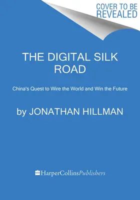 Cyfrowy Jedwabny Szlak: Chińska misja podbicia świata i wygrania przyszłości - The Digital Silk Road: China's Quest to Wire the World and Win the Future