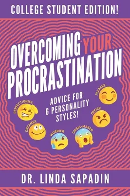 Przezwyciężanie prokrastynacji - wydanie dla studentów: Porady dla 6 stylów osobowości! - Overcoming Your Procrastination - College Student Edition: Advice For 6 Personality Styles!