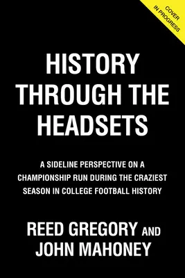 Historia przez słuchawki: Wewnątrz Notre Dame's Playoff Run podczas najbardziej szalonego sezonu w historii futbolu uniwersyteckiego - History Through the Headsets: Inside Notre Dame's Playoff Run During the Craziest Season in College Football History