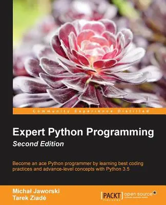 Expert Python Programming - Second Edition: Pisz profesjonalny, wydajny i łatwy w utrzymaniu kod w Pythonie - Expert Python Programming - Second Edition: Write proffesional, efficient and maintainable code in Python