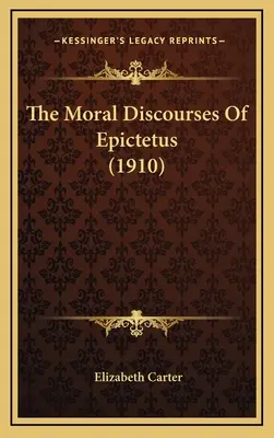 Rozprawy moralne Epikteta (1910) - The Moral Discourses of Epictetus (1910)