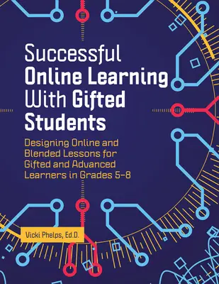 Skuteczna nauka online z uzdolnionymi uczniami: Projektowanie lekcji online i mieszanych dla uzdolnionych i zaawansowanych uczniów w klasach 5-8 - Successful Online Learning with Gifted Students: Designing Online and Blended Lessons for Gifted and Advanced Learners in Grades 5-8